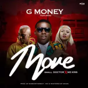 G Money - “Move” Ft. Small Doctor x Mz kiss